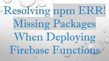 Resolving npm ERR! Missing Packages When Deploying Firebase Functions