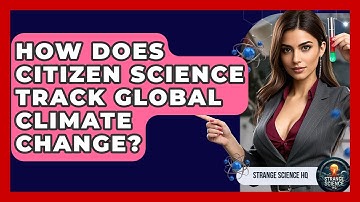 How Does Citizen Science Track Global Climate Change? - Strange Science HQ