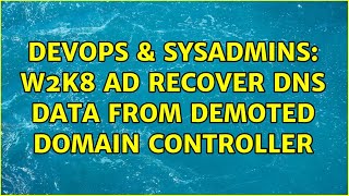 DevOps & SysAdmins: w2k8 AD recover dns data from demoted domain controller