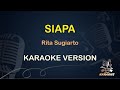 SIAPA KARAOKE || Rita Sugiarto ( Karaoke ) Dangdut || Koplo HD Audio