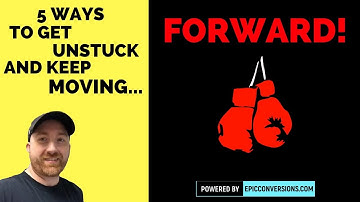 5 ways to get unstuck and move forward