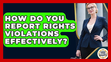 How Do You Report Rights Violations Effectively? - Guide To Your Rights