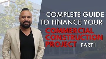 Complete Guide To Finance Your Commercial Construction Project | Part I