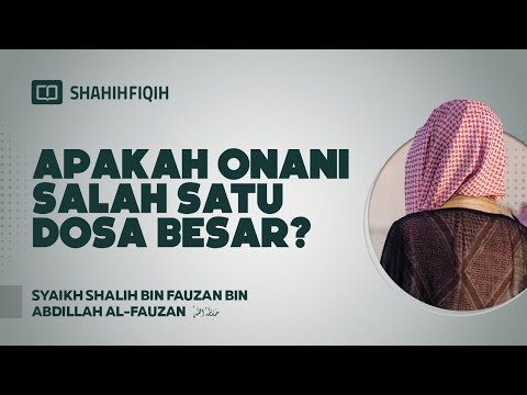 Apakah Onani Salah Satu Dosa Besar? -  Syaikh Shalih bin Fauzan bin Abdillah Al-Fauzan #nasehatulama