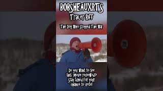 Bobsheauxrts Trailer Riff - The Dog Who Stopped The War