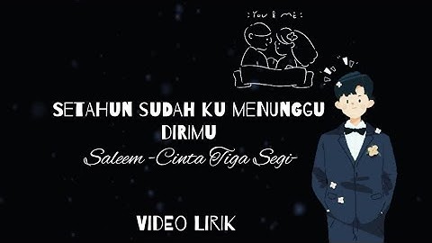 Setahun Sudah Ku Menunggu Dirimu (Cinta Tiga Segi) -Saleem- #lirik #cover