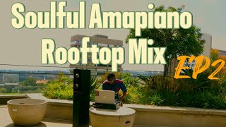Soulful Belvedere Sessions Ep2 | Soulful Amapiano x Sgidongo Rooftop Mix