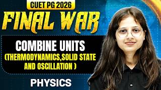 CUET PG Physics 2026 | Combine Units (Thermodynamics, solid state & oscillation ) | CUET PG 2026