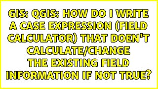 QGIS: How do I write a CASE expression (field calculator) that doen't calculate/change the...