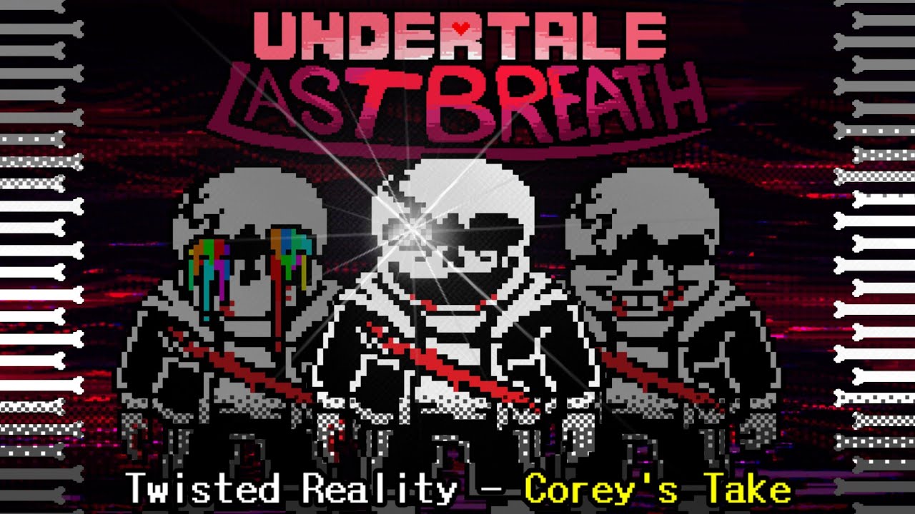 Undertale: Last Breath | Twisted Reality - Phase 2a (Corey's Take