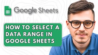 How To Select A Data Range In Google Sheets [2025 Guide]