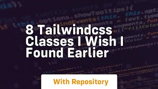 Famous 8 tailwindcss classes i wish i found earlier Wealth