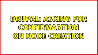 Drupal: Asking for confirmartion on node creation (2 Solutions!!)