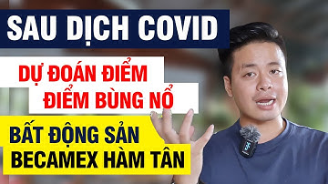 Bất Động Sản Bình Thuận | Dự Đoán Điểm Bùng Nổ Bất Động Sản Becamex Hàm Tân Ngay Sau Thời Điểm Dịch