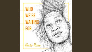 Who We're Waiting For