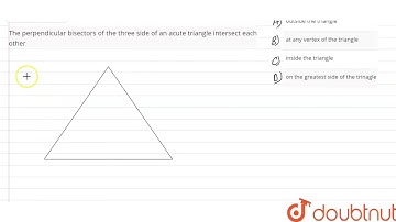 The perpendicularbisectors of the three side of anacutetriangleintersect each other | 10 | CONST...