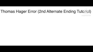 Thomas Hager Error 2Nd Alternate Ending Tutorial