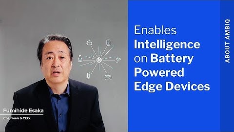 Ambiq: Enabling Intelligence and Energy Efficiency on Battery Powered Edge Devices