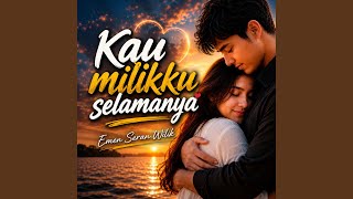 KAU MILIKKU SELAMANYA