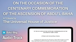 Universal House of Justice: On Occasion of Centenary Commemoration of the Ascension of Abdu’l-Baha