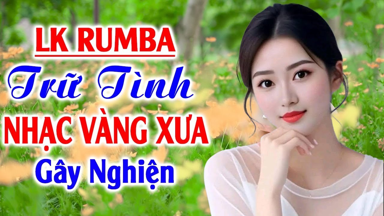 LK Rumba Trữ Tình Nhạc Vàng Xưa Gây Nghiện ✅ LK Nhạc Sống Rumba Hải Ngoại Còn Mãi Với Thời Gian