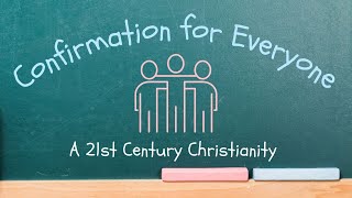 May 29 | Confirmation for Everyone (Week 5): A 21st Century Christianity