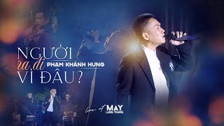 NGƯỜI RA ĐI VÌ ĐÂU - Phạm Khánh Hưng live at #maylangthang