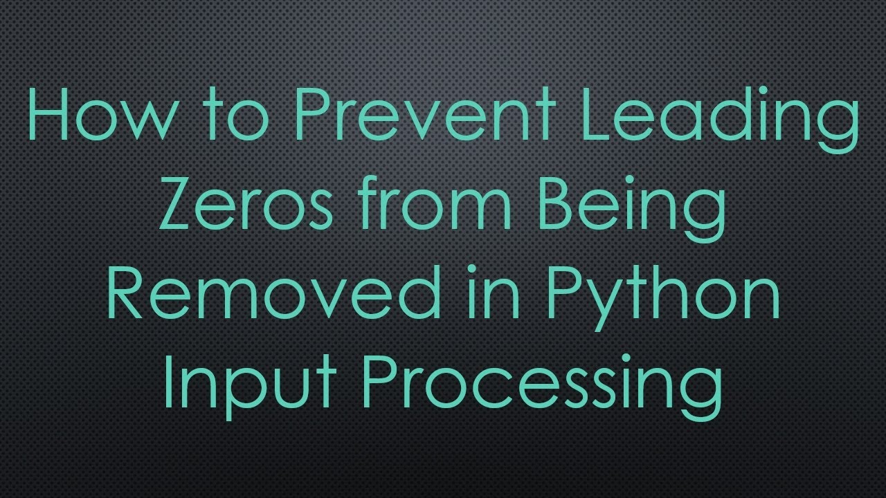 How to Prevent Leading Zeros from Being Removed in Python Input ...