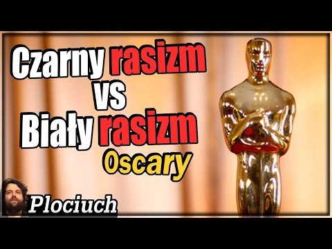 Plociuch #296 - OSKARY- Czarny Rasism vs Biały Rasizm