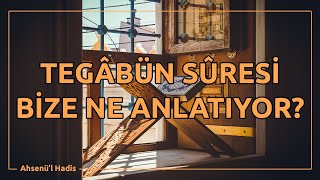 Tegâbün Sûresi Bize Ne Anlatıyor? - Tegâbün Sûresi Meali (Sesli)