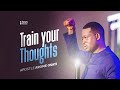 Train your thoughts  apostle arome osayi