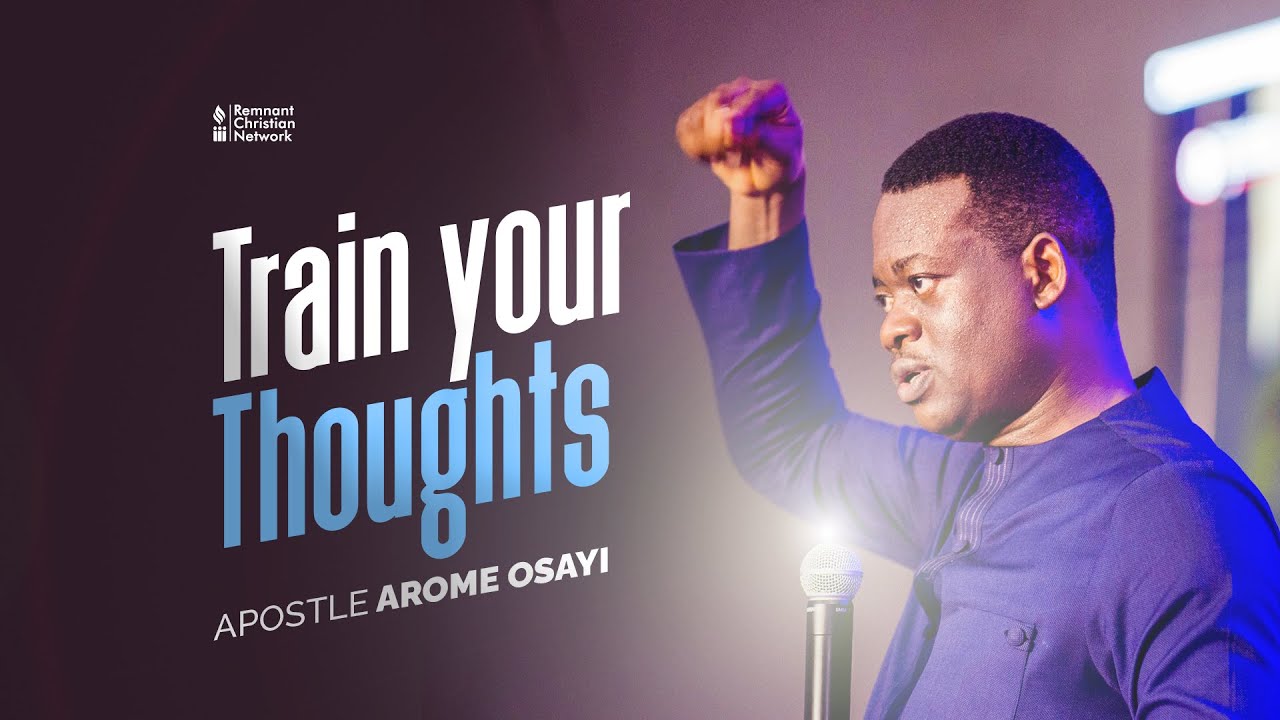 Train Your Thoughts  Apostle Arome Osayi