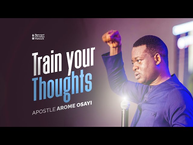 Train Your Thoughts || Apostle Arome Osayi class=