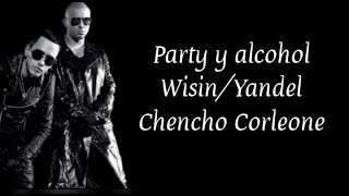 Party y alcohol - Chencho Corleone, Wisin & Yandel // Letra