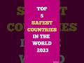 Top 5 safest countries in the world 2023 viral shortsshorts tiktok