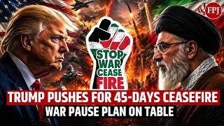 US-Iran War: 45-Day Ceasefire Plan on Table as Trump Warns Iran of Major Consequences