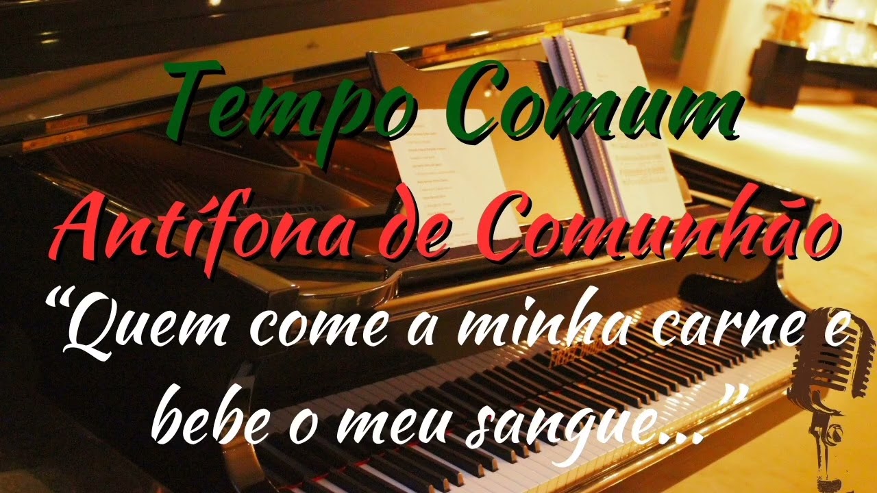 Canto de Comunhão ( Antífona ) - Quem come a minha carne