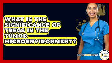 What Is The Significance Of Tregs In The Tumor Microenvironment? - Oncology Support Network