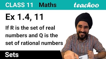 Ex 1.4, 11 - If R is set of real numbers and Q is rational - Teachoo
