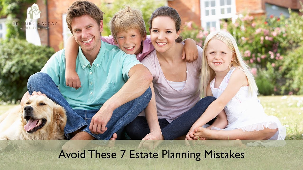 7 Deadly Estate Planning Mistakes & How To Avoid Them
