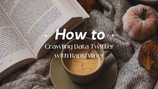 How to Crawling Data Twitter (With RapidMiner) || Tutorial