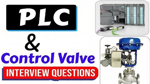 PLC & Control valve instrumentation engineering interview question