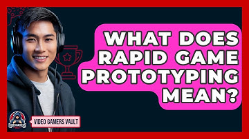 What Does Rapid Game Prototyping Mean? - Video Gamers Vault