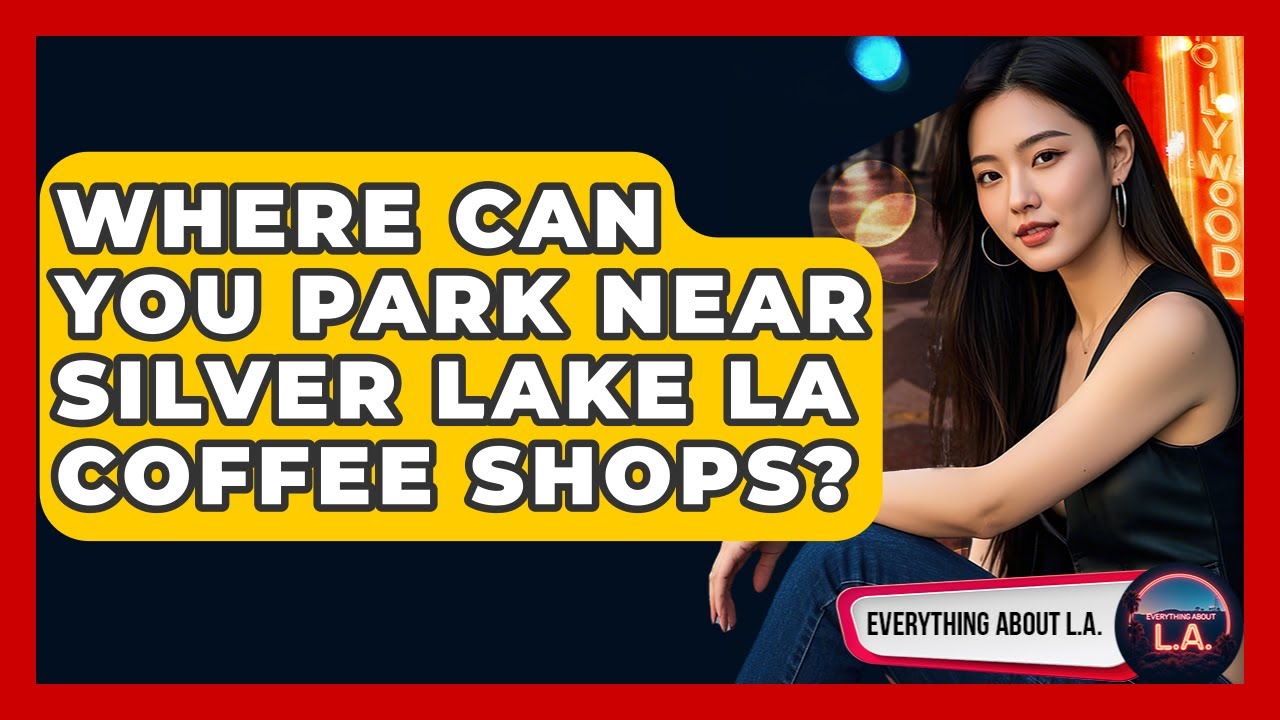 Where Can You Park Near Silver Lake LA Coffee Shops? - Everything About LA