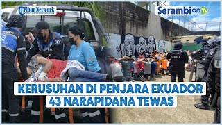 Kerusuhan di Penjara Ekuador Kembali Pecah, 43 Narapidana Tewas