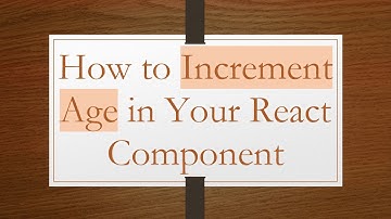 How to Increment Age in Your React Component