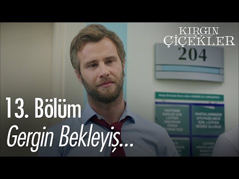 Gergin bekleyiş... - Kırgın Çiçekler 13. Bölüm