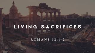 Living Sacrifices (Romans 12:1-2) | David Lawrence