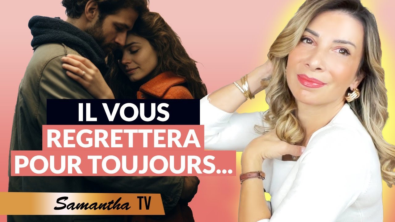 Comment faire regretter un homme de vous avoir perdue - Samantha porpiglia love coach