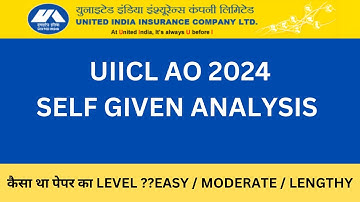 UIICL AO SELF GIVEN EXAM ANALYSIS | UIICL AO 2024 | #uiicl #uiicao #uiicassistant #examanalysis
